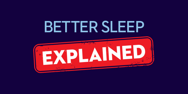 Better Sleep EXPLAINED